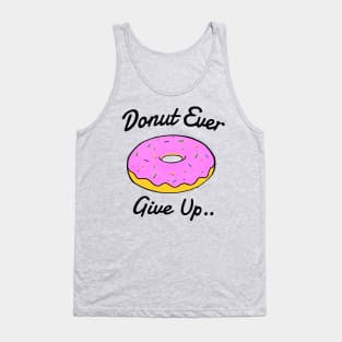 Donut ever give up! Tank Top